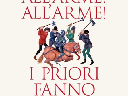 All’arme! All’arme! I priori fanno carne! Sale