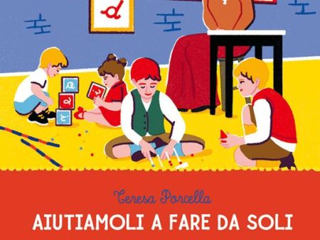 Aiutiamoli a fare da soli - Maria Montessori si racconta on Sale