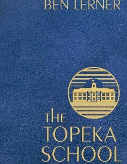 Ben Lerner: The Topeka School [2019] hardback Supply