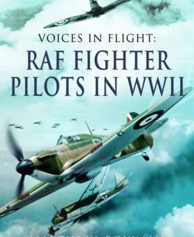 Martin W Bowman: Voices in Flight: RAF Fighter Pilots in WWII [2015] hardback For Sale